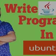 How To Write Your First Java Program In Ubuntu Linux