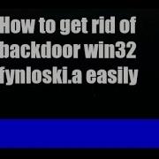 How To Get Rid Of Backdoor Win32 Fynloski A