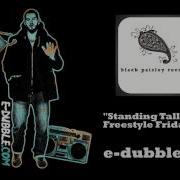 E Dubble Standing Tall Freestyle Friday 47