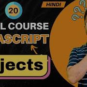 JavaScript Tutorial In Hindi 20 Mastering Objects In JS 2025