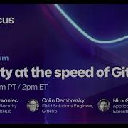 Security At The Speed Of GitHub GitHub InFocus