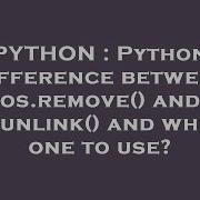 PYTHON Python Difference Between Os Remove And Os Unlink And Which One To Use