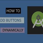 How To Add Buttons Dynamically In Android Studio Android Studio Problems For Beginners