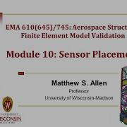 EMA 610 Module 10 Sensor Placement For Aerospace Structural Dynamic Finite Element Models