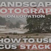 How To Focus Stack Your LANDSCAPE Photography Images With Lightroom Photoshop OM 1