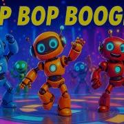 BEEP BOP BOOGIE The Ultimate Robot Dance Party For Kids