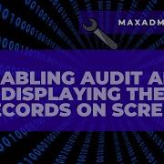 IBM MAXIMO ADMINISTRATOR Enabling Audit And Displaying The Records On Screen