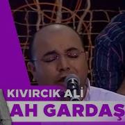 Ah Gardaş Kıvırcık Ali İbo Show