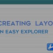 Easy Explorer Creating Layouts Tutorial