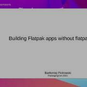 Building Flatpak Apps Without Flatpak Builder Bartłomiej Piotrowski PackagingCon 2021