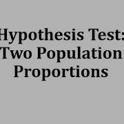 Hypothesis Test Two Population Proportions