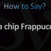 How To Pronounce Java Chip Frappuccino CORRECTLY