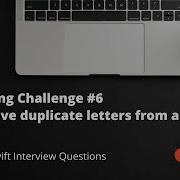 Swift Coding Challenge 6 Remove Duplicate Letters From A String Swift Interview Questions