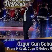 Özgür Can Çoban FİRARİ KESİK ÇAYIR GÜLÜŞÜN GÜLDEN GÜZEL