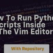 How To Run Python 3 Scripts Inside Of The Vim Editor