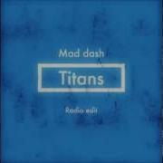 Mad Dash Titans Radio Edit
