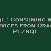 SQL Consuming Web Services From Oracle PL SQL