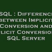 SQL Difference Between Implicit Conversion And Explicit Conversion In SQL Server