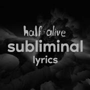 Half Alive Subliminal Lyrics