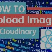 Upload Images To Cloudinary In React Js
