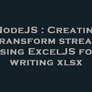 NodeJS Creating Transform Stream Using ExcelJS For Writing Xlsx