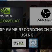 Nvidia Shadowplay Vs OBS Game Recording In 2020 Using I5 7400 GTX 1050TI