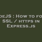 NodeJS How To Force SSL Https In Express Js