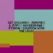 SET DISCARD REMOVE POP OPERATIONS IN PYTHON HACKERRANK PYTHON LOGIC WITH SOLUTION