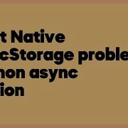 React Native AsyncStorage Problem With Non Async Function 1 Answer