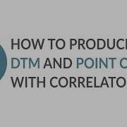 How To Produce A DSM DTM And Point Clouds With Correlator3D