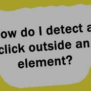 How Do I Detect A Click Outside An Element
