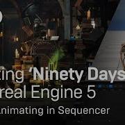 Animating In Sequencer Creating Ninety Days In Unreal Engine 5