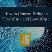How To Convert String To UpperCase And LowerCase In JavaScript