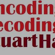 Summary And Analysis Of The Essay The Encoding Decoding Model Of Communication By Stuart Hall