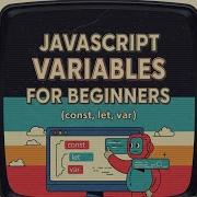 JavaScript Variables For Beginners Const Let Var