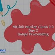 Matlab Master Class Image Processing Using Matlab Day 2