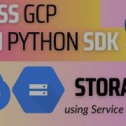 01 GCP Using Python SDK How To Access Cloud Storage Using Service Account