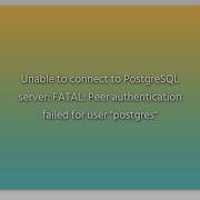 Unable To Connect To PostgreSQL Server FATAL Peer Authentication Failed For User Postgres