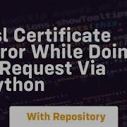 SSL Certificate Error While Doing A Request Via Python