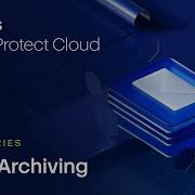 Демонстрация архивирования электронной почты Acronis Cyber Protect Cloud Серия демонстраций