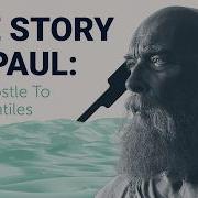 The Complete Story Of Paul The Apostle To The Gentiles