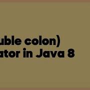 Double Colon Operator In Java 8 18 Answers