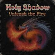 Holy Shadow Unleash The Fire