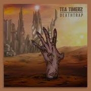 Tea Timerz Deathtrap
