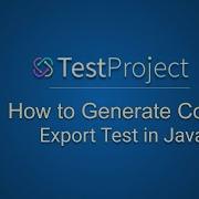 TestProject Tutorial 11 How To Generate Java Code How To Run Tests From Java Project