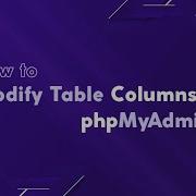 How To Modify Table Columns In PhpMyAdmin MilesWeb