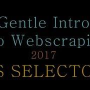Gentle Intro To Python Webscraping 2017 CSS Selectors