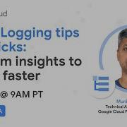 Cloud Logging Tips And Tricks Go From Insights To Action Faster