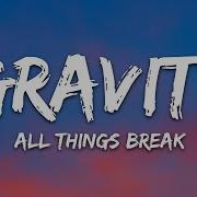 All Things Break Gravity Lyrics