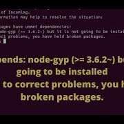 Npm Depends Node Gyp 3 6 2 But It Is Not Going To Be Installed E Unable To Correct